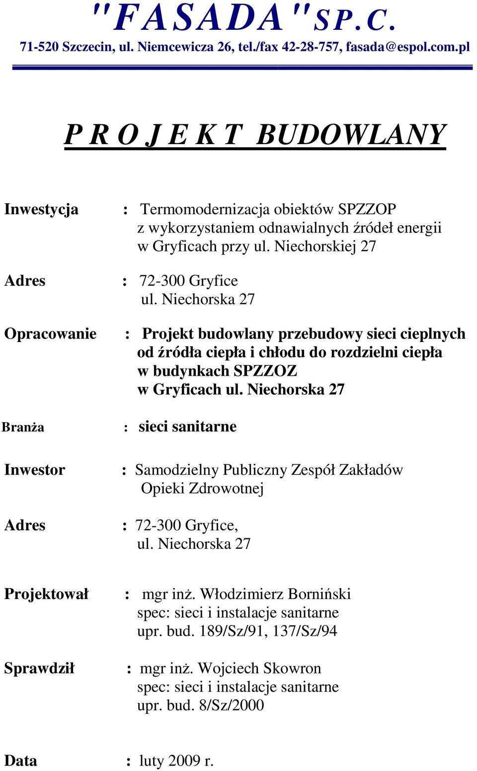 Niechorskiej 27 : 72-300 Gryfice ul. Niechorska 27 : Projekt budowlany przebudowy sieci cieplnych od źródła ciepła i chłodu do rozdzielni ciepła w budynkach SPZZOZ w Gryficach ul.
