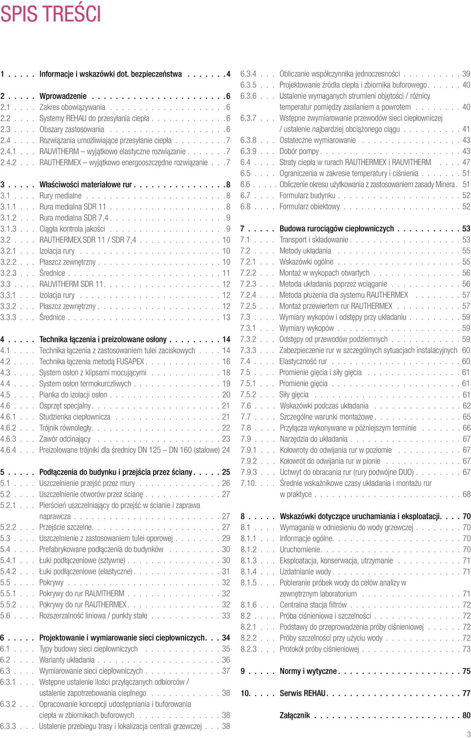 ..7 3..... Właściwości materiałowe rur................8 3.1.... Rury medialne........................8 3.1.1... Rura medialna SDR 11....................8 3.1.2... Rura medialna SDR 7,4....................9 3.