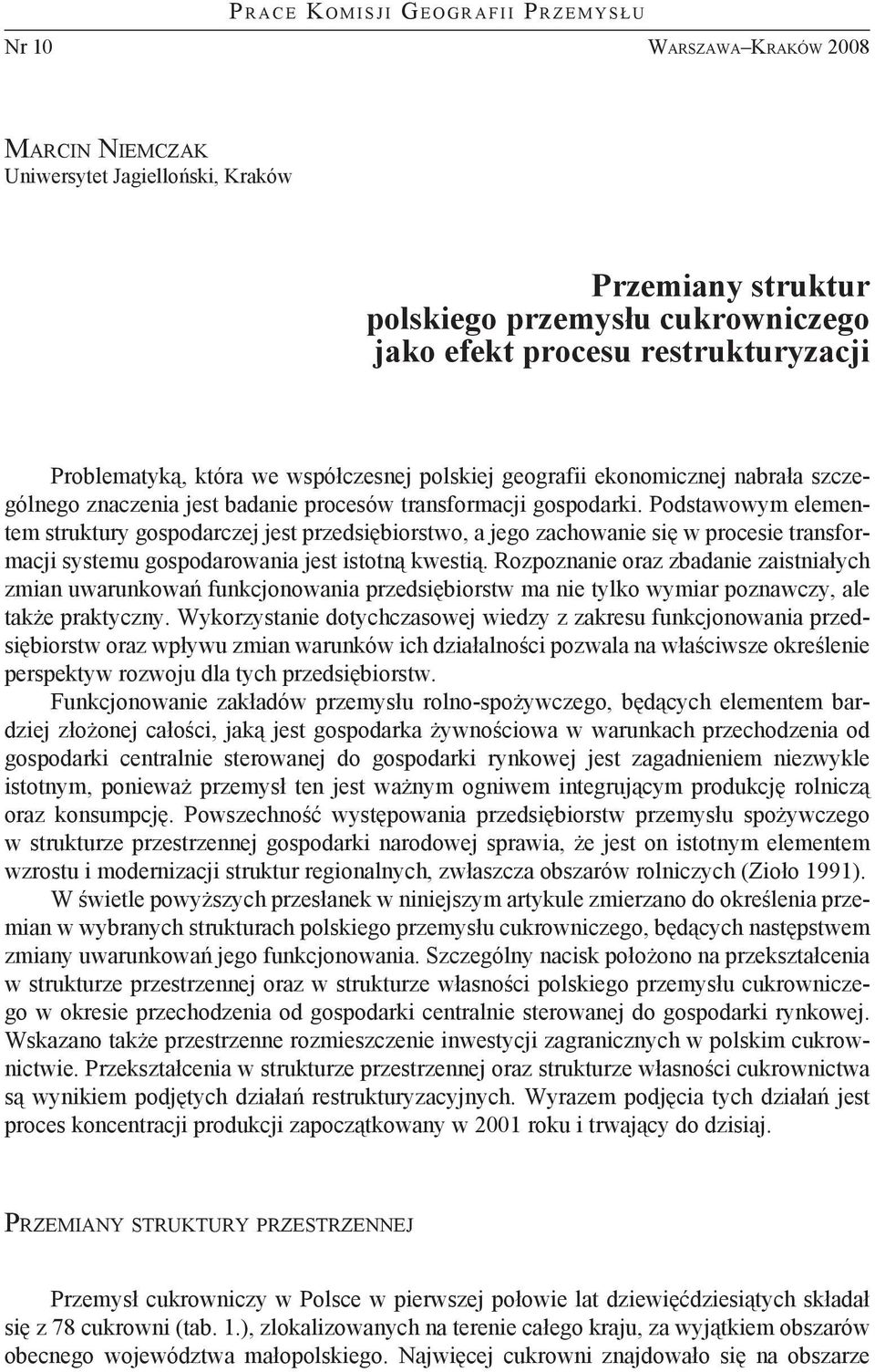 Podstawowym elementem struktury gospodarczej jest przedsiębiorstwo, a jego zachowanie się w procesie transformacji systemu gospodarowania jest istotną kwestią.