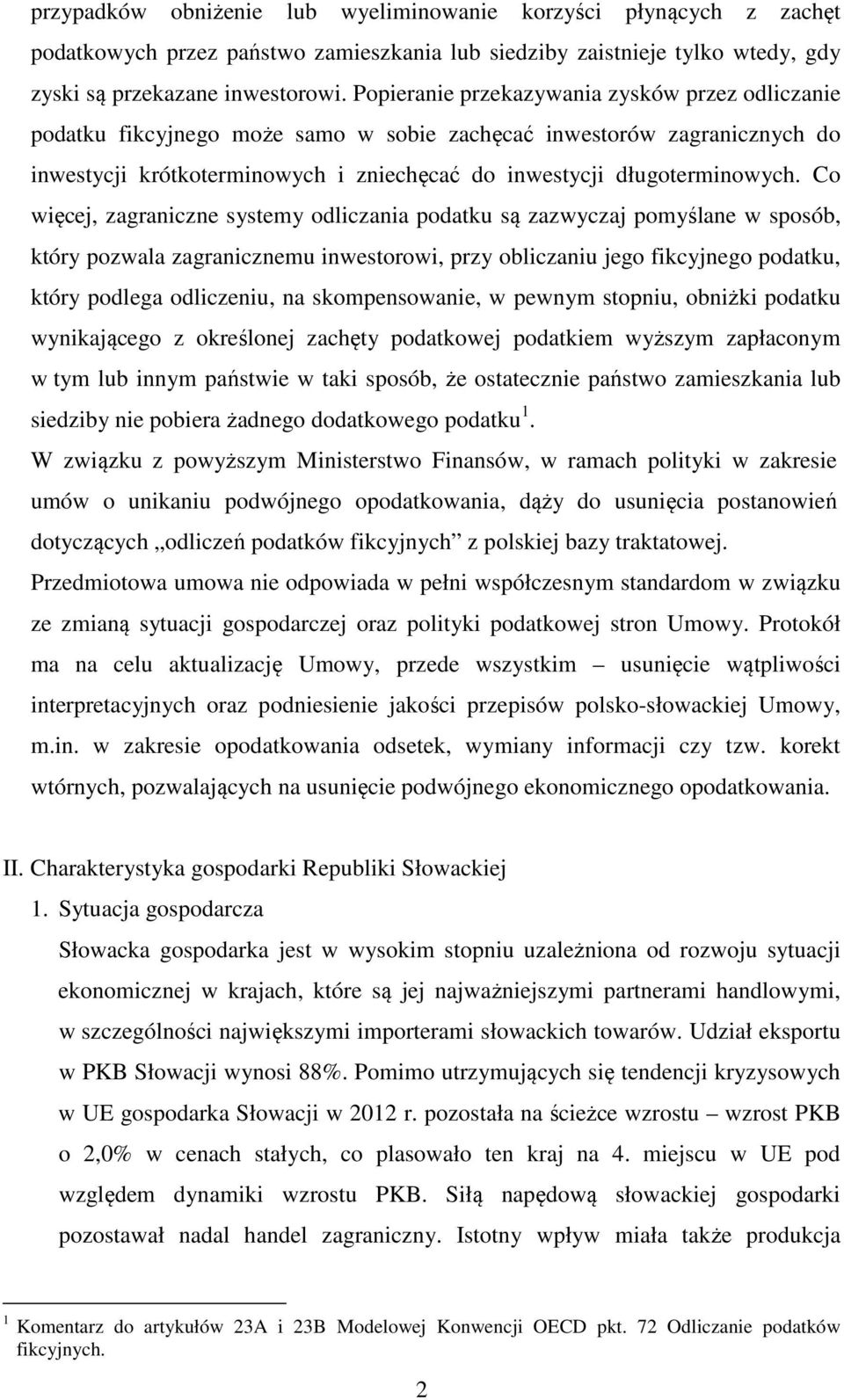 Co więcej, zagraniczne systemy odliczania podatku są zazwyczaj pomyślane w sposób, który pozwala zagranicznemu inwestorowi, przy obliczaniu jego fikcyjnego podatku, który podlega odliczeniu, na