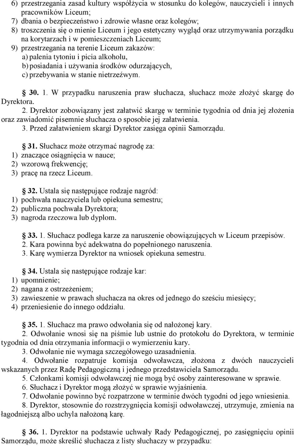 używania środków odurzających, c) przebywania w stanie nietrzeźwym. 30. 1. W przypadku naruszenia praw słuchacza, słuchacz może złożyć skargę do Dyrektora. 2.