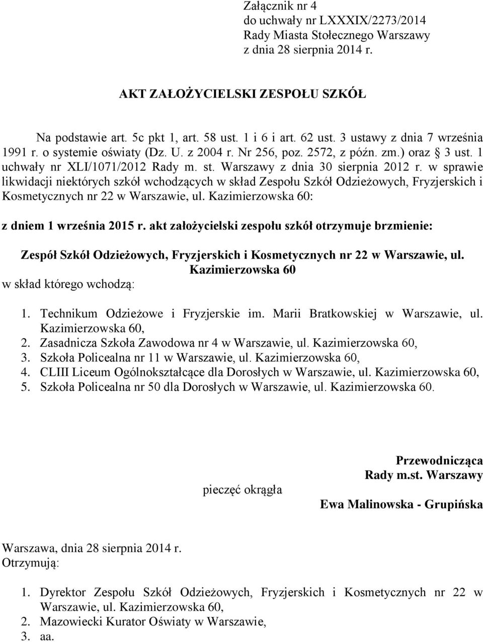 w sprawie likwidacji niektórych szkół wchodzących w skład Zespołu Szkół Odzieżowych, Fryzjerskich i Kosmetycznych nr 22 w Warszawie, ul. Kazimierzowska 60: z dniem 1 września 2015 r.