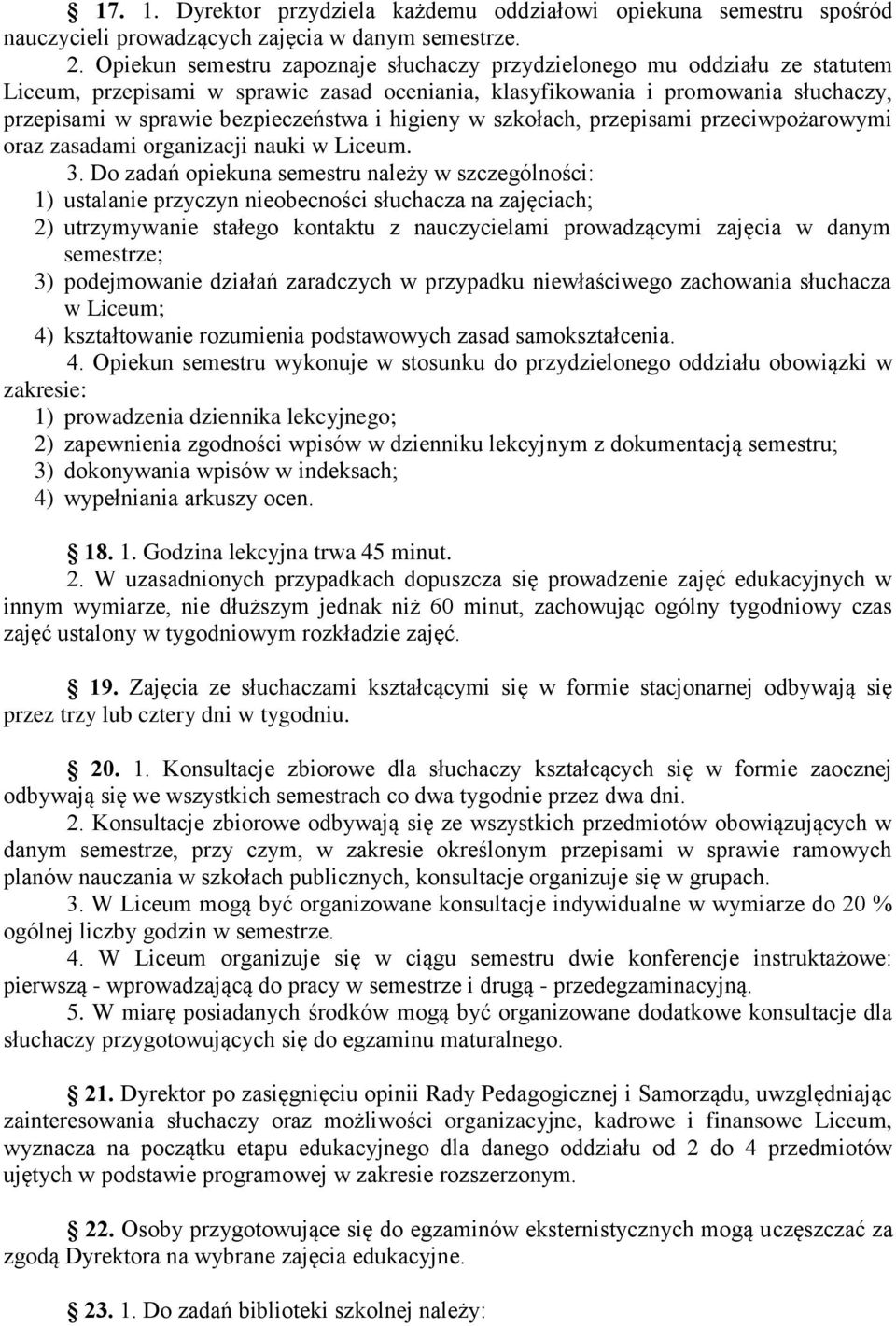 higieny w szkołach, przepisami przeciwpożarowymi oraz zasadami organizacji nauki w Liceum. 3.