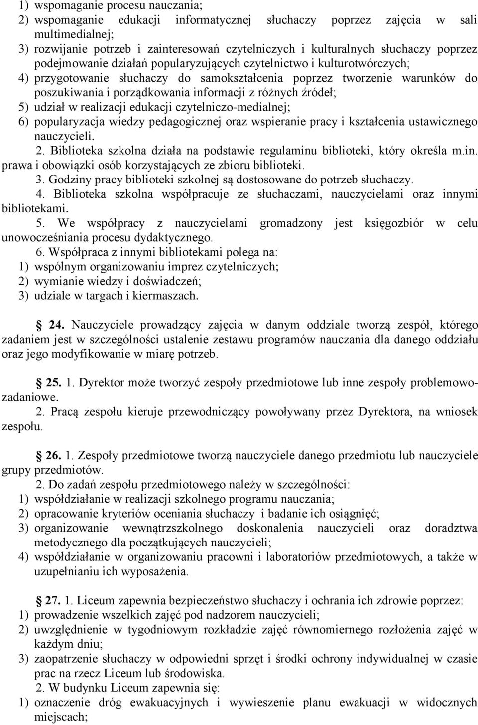 różnych źródeł; 5) udział w realizacji edukacji czytelniczo-medialnej; 6) popularyzacja wiedzy pedagogicznej oraz wspieranie pracy i kształcenia ustawicznego nauczycieli. 2.
