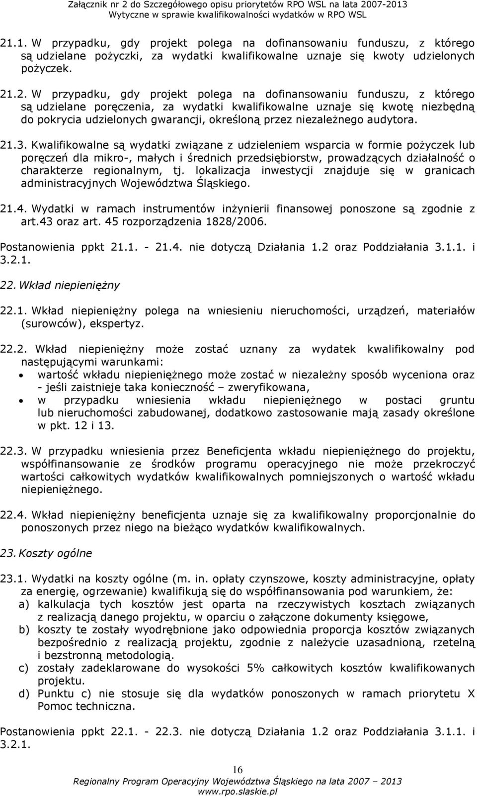 3. Kwalifikowalne są wydatki związane z udzieleniem wsparcia w formie pożyczek lub poręczeń dla mikro-, małych i średnich przedsiębiorstw, prowadzących działalność o charakterze regionalnym, tj.