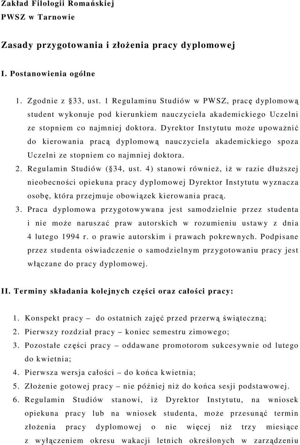 Dyrektor Instytutu moŝe upowaŝnić do kierowania pracą dyplomową nauczyciela akademickiego spoza Uczelni ze stopniem co najmniej doktora. 2. Regulamin Studiów ( 34, ust.