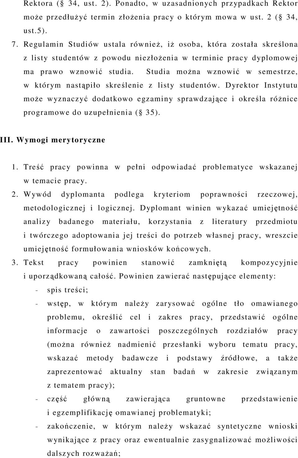 Studia moŝna wznowić w semestrze, w którym nastąpiło skreślenie z listy studentów. Dyrektor Instytutu moŝe wyznaczyć dodatkowo egzaminy sprawdzające i określa róŝnice programowe do uzupełnienia ( 35).