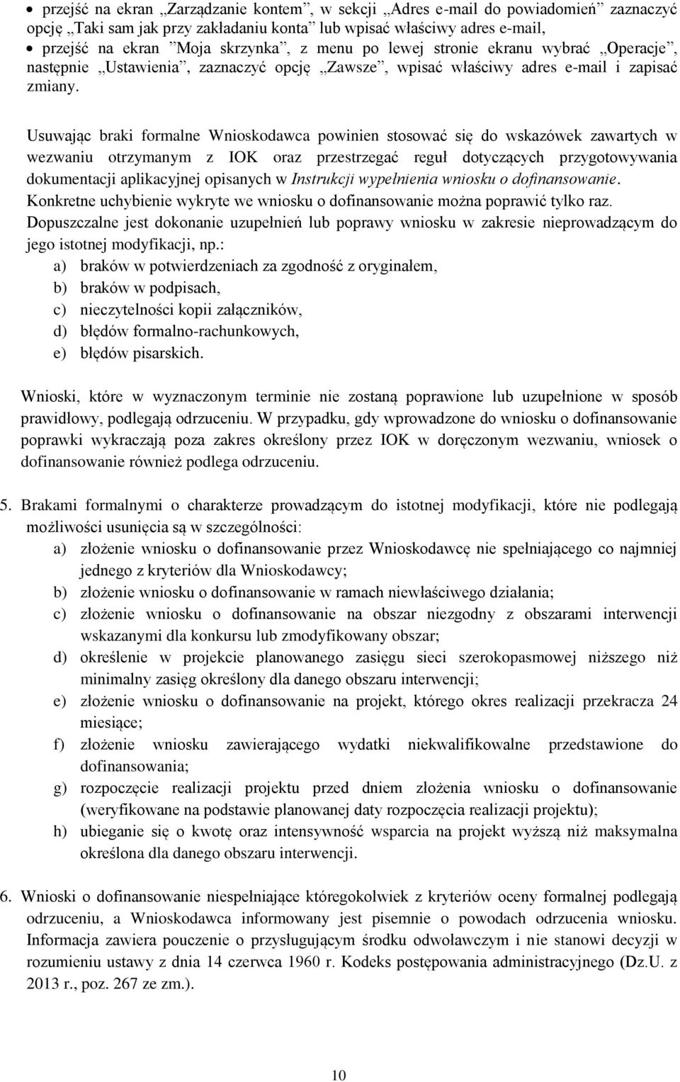 Usuwając braki formalne Wnioskodawca powinien stosować się do wskazówek zawartych w wezwaniu otrzymanym z IOK oraz przestrzegać reguł dotyczących przygotowywania dokumentacji aplikacyjnej opisanych w