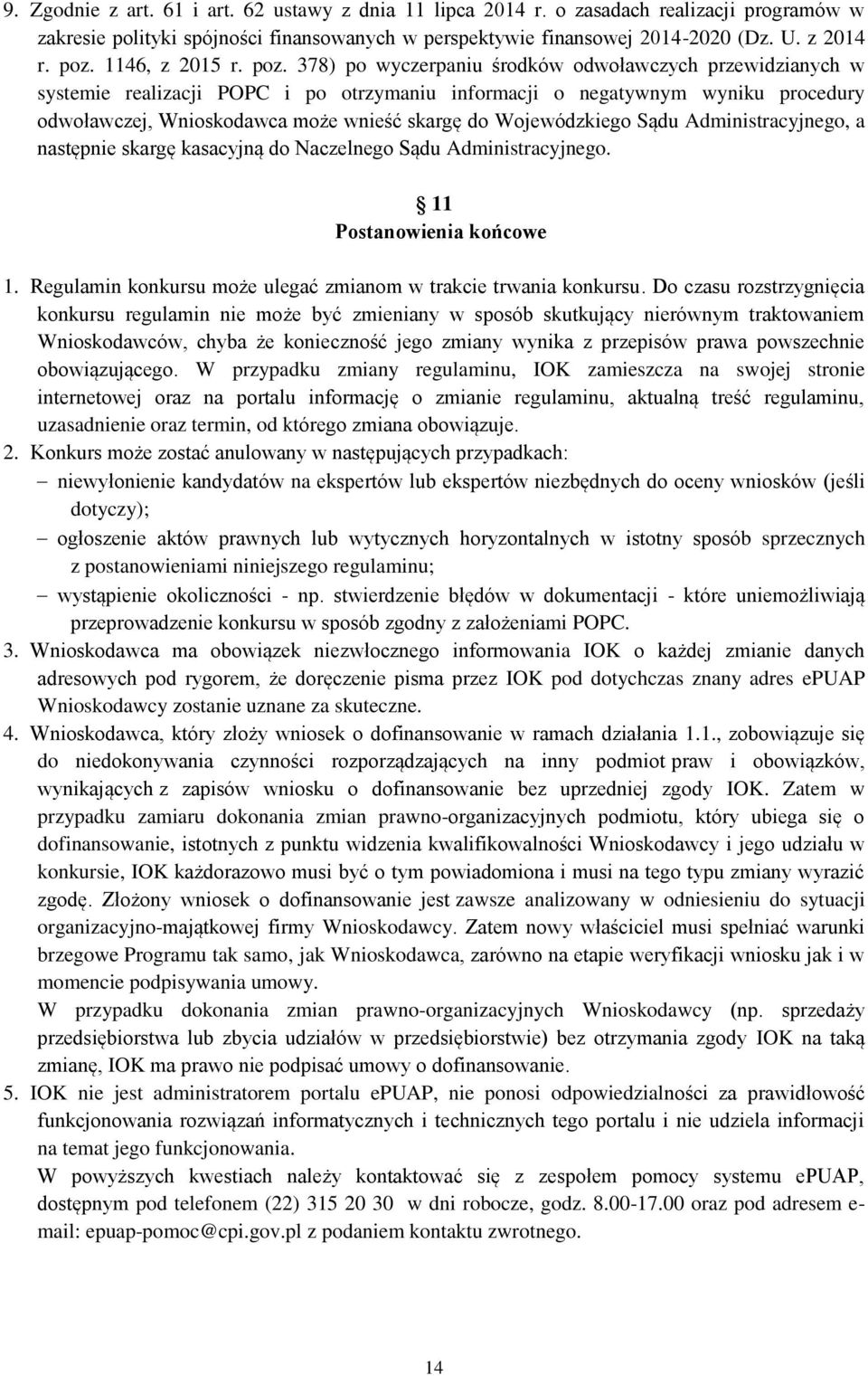 378) po wyczerpaniu środków odwoławczych przewidzianych w systemie realizacji POPC i po otrzymaniu informacji o negatywnym wyniku procedury odwoławczej, Wnioskodawca może wnieść skargę do