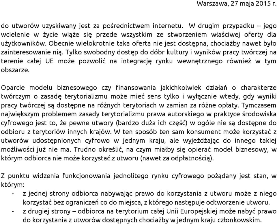 Tylko swobodny dostęp do dóbr kultury i wyników pracy twórczej na terenie całej UE może pozwolić na integrację rynku wewnętrznego również w tym obszarze.