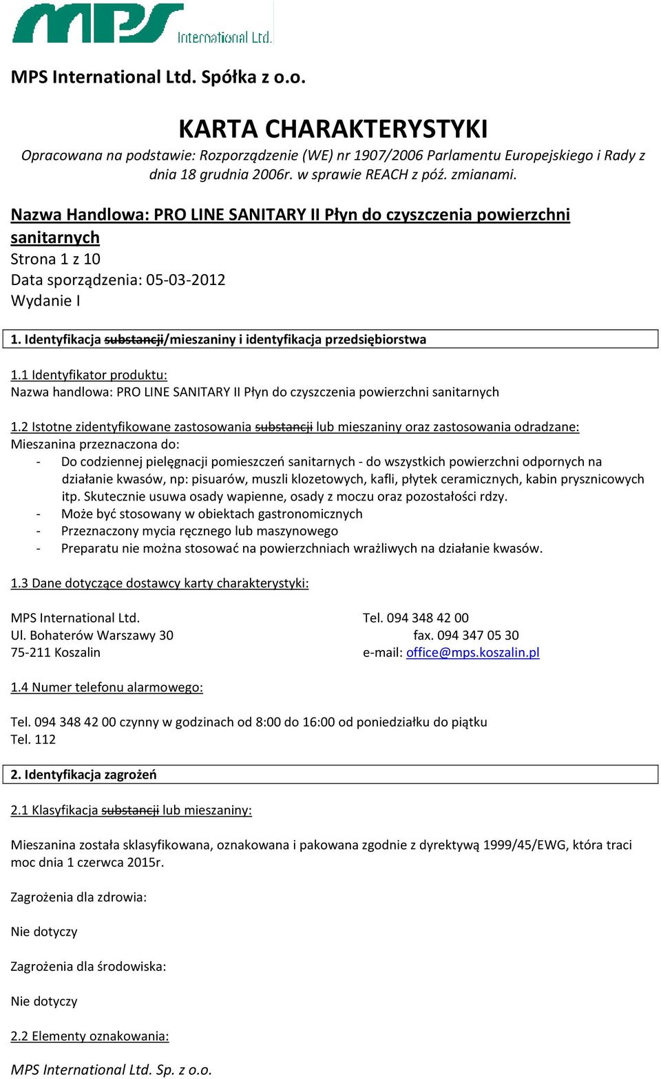 na działanie kwasów, np: pisuarów, muszli klozetowych, kafli, płytek ceramicznych, kabin prysznicowych itp. Skutecznie usuwa osady wapienne, osady z moczu oraz pozostałości rdzy.