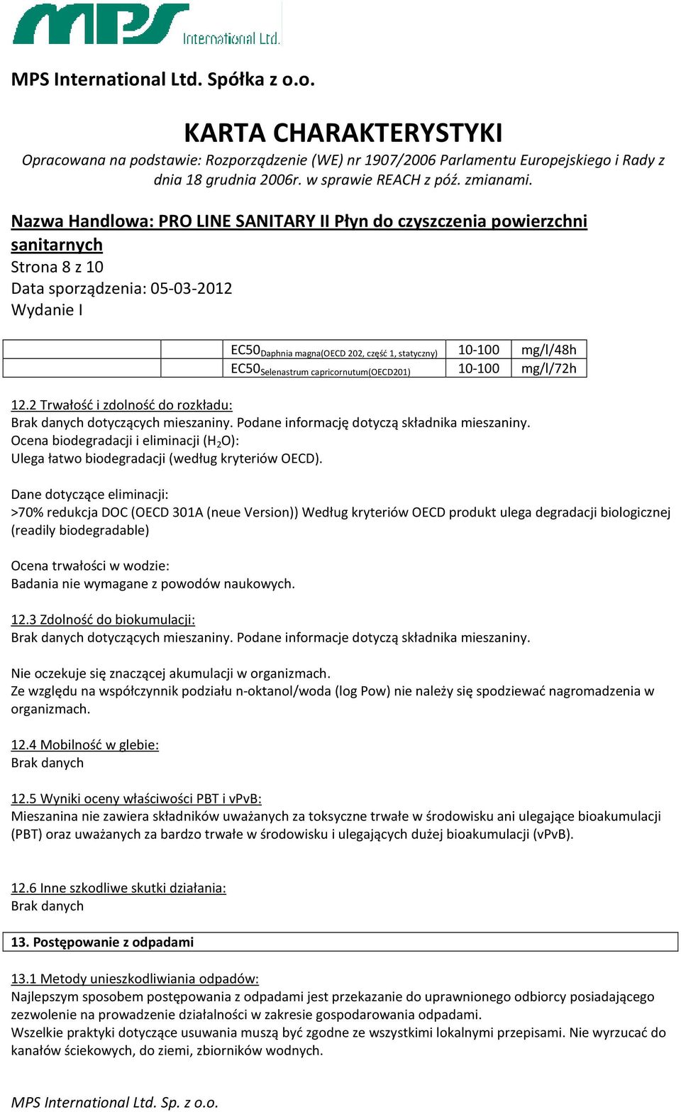 Ocena biodegradacji i eliminacji (H 2 O): Ulega łatwo biodegradacji (według kryteriów OECD).