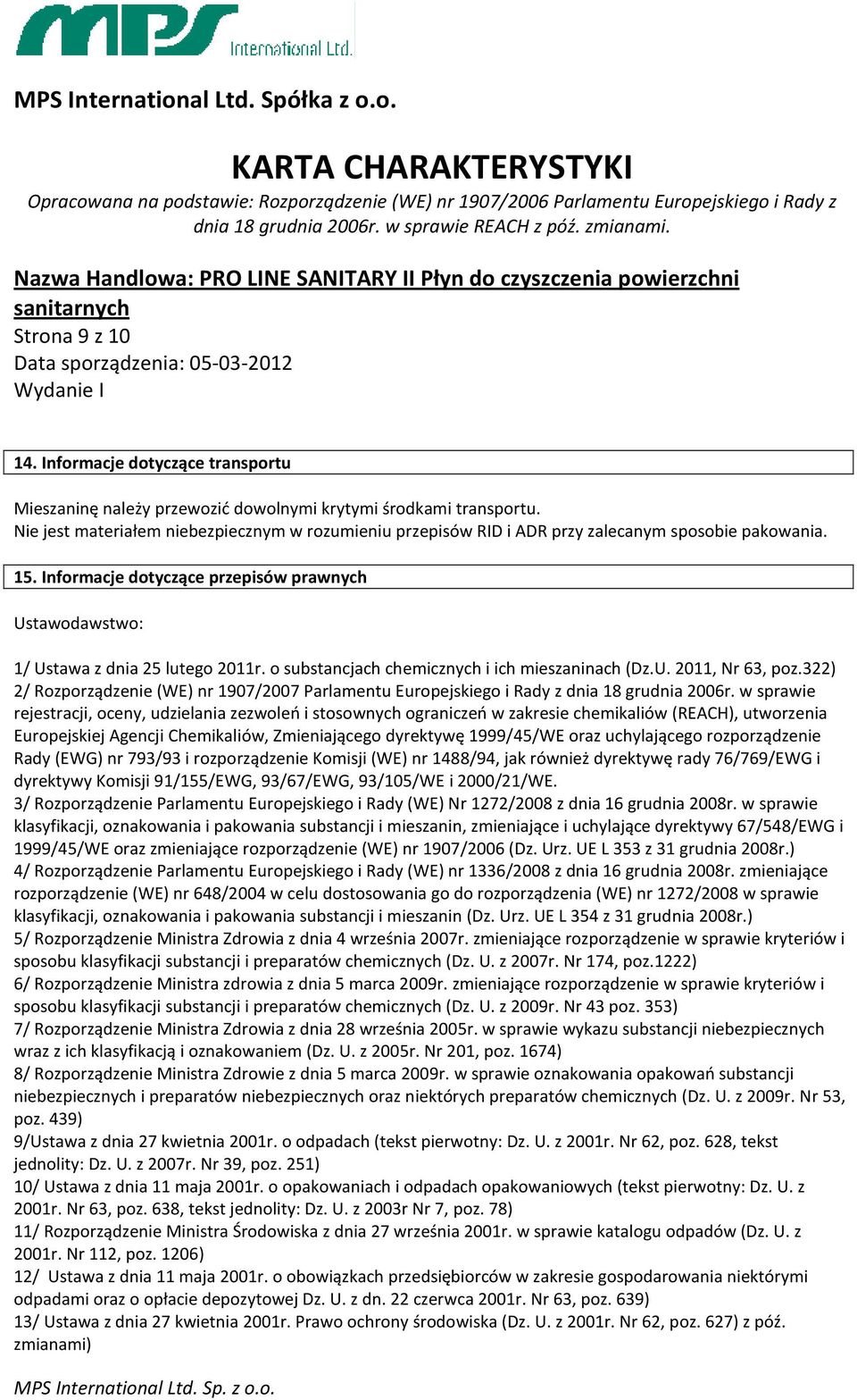 o substancjach chemicznych i ich mieszaninach (Dz.U. 2011, Nr 63, poz.322) 2/ Rozporządzenie (WE) nr 1907/2007 Parlamentu Europejskiego i Rady z dnia 18 grudnia 2006r.