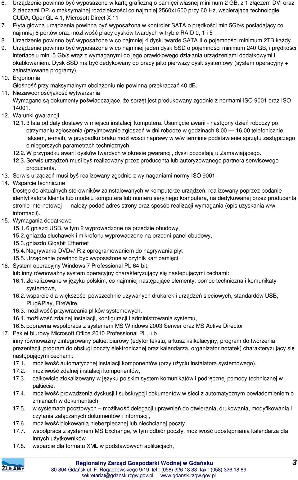 Płyta główna urządzenia powinna być wyposażona w kontroler SATA o prędkości min 5Gb/s posiadający co najmniej 6 portów oraz możliwość pracy dysków twardych w trybie RAID 0, 1 i 5 8.