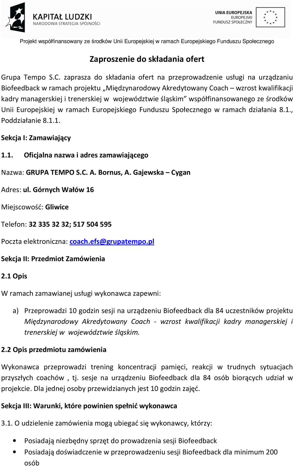 śląskim współfinansowanego ze środków Unii Europejskiej w ramach Europejskiego Funduszu Społecznego w ramach działania 8.1., Poddziałanie 8.1.1. Sekcja I: Zamawiający 1.1. Oficjalna nazwa i adres zamawiającego Nazwa: GRUPA TEMPO S.