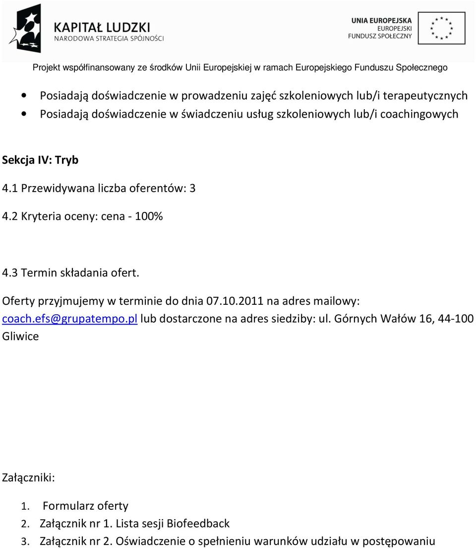 Oferty przyjmujemy w terminie do dnia 07.10.2011 na adres mailowy: coach.efs@grupatempo.pl lub dostarczone na adres siedziby: ul.