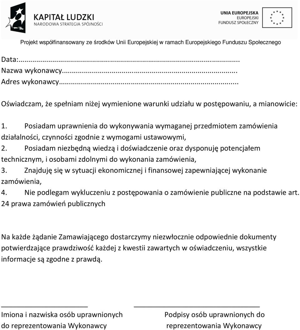 Posiadam niezbędną wiedzą i doświadczenie oraz dysponuję potencjałem technicznym, i osobami zdolnymi do wykonania zamówienia, 3.