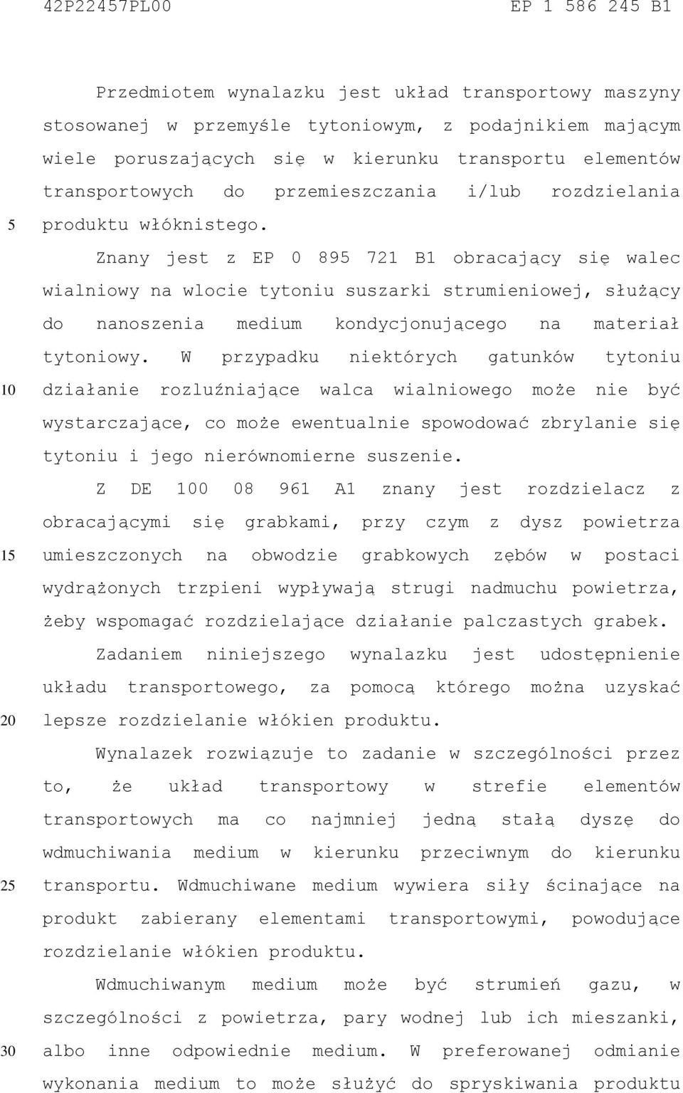 Znany jest z EP 0 89 721 B1 obracający się walec wialniowy na wlocie tytoniu suszarki strumieniowej, służący do nanoszenia medium kondycjonującego na materiał tytoniowy.