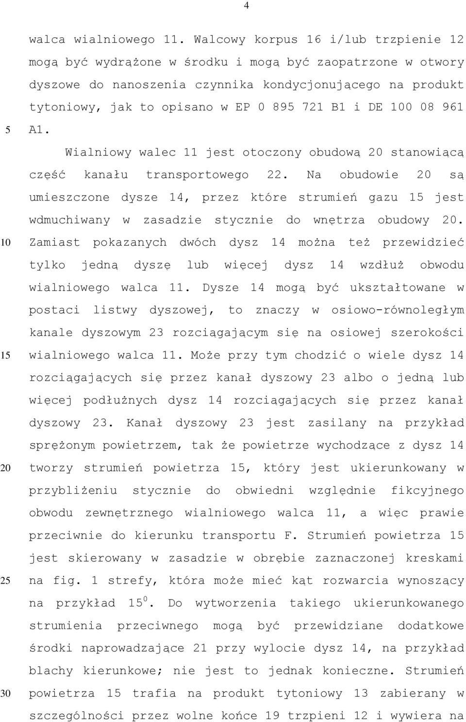 i DE 0 08 961 1 20 2 30 A1. Wialniowy walec 11 jest otoczony obudową 20 stanowiącą część kanału transportowego 22.