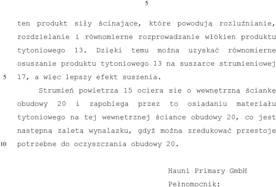 Strumień powietrza 1 ociera się o wewnętrzną ściankę obudowy 20 i zapobiega przez to osiadaniu materiału tytoniowego na tej wewnętrznej