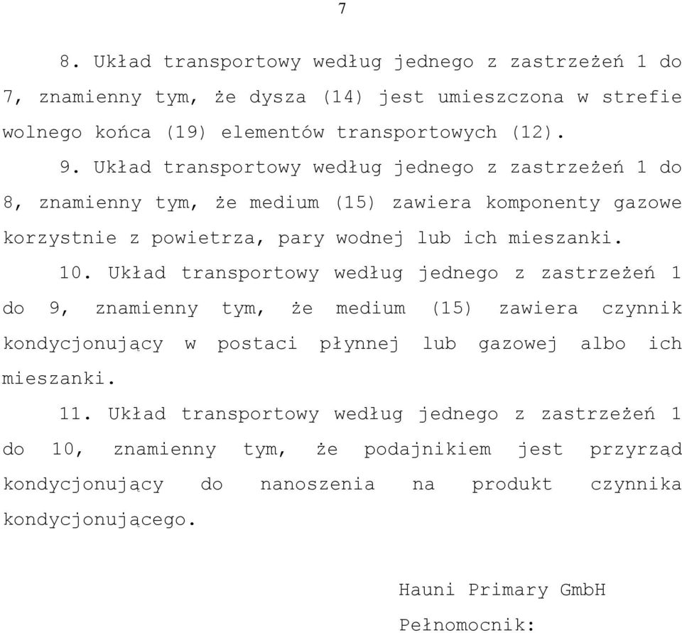 . Układ transportowy według jednego z zastrzeżeń 1 do 9, znamienny tym, że medium (1) zawiera czynnik kondycjonujący w postaci płynnej lub gazowej albo ich mieszanki. 11.