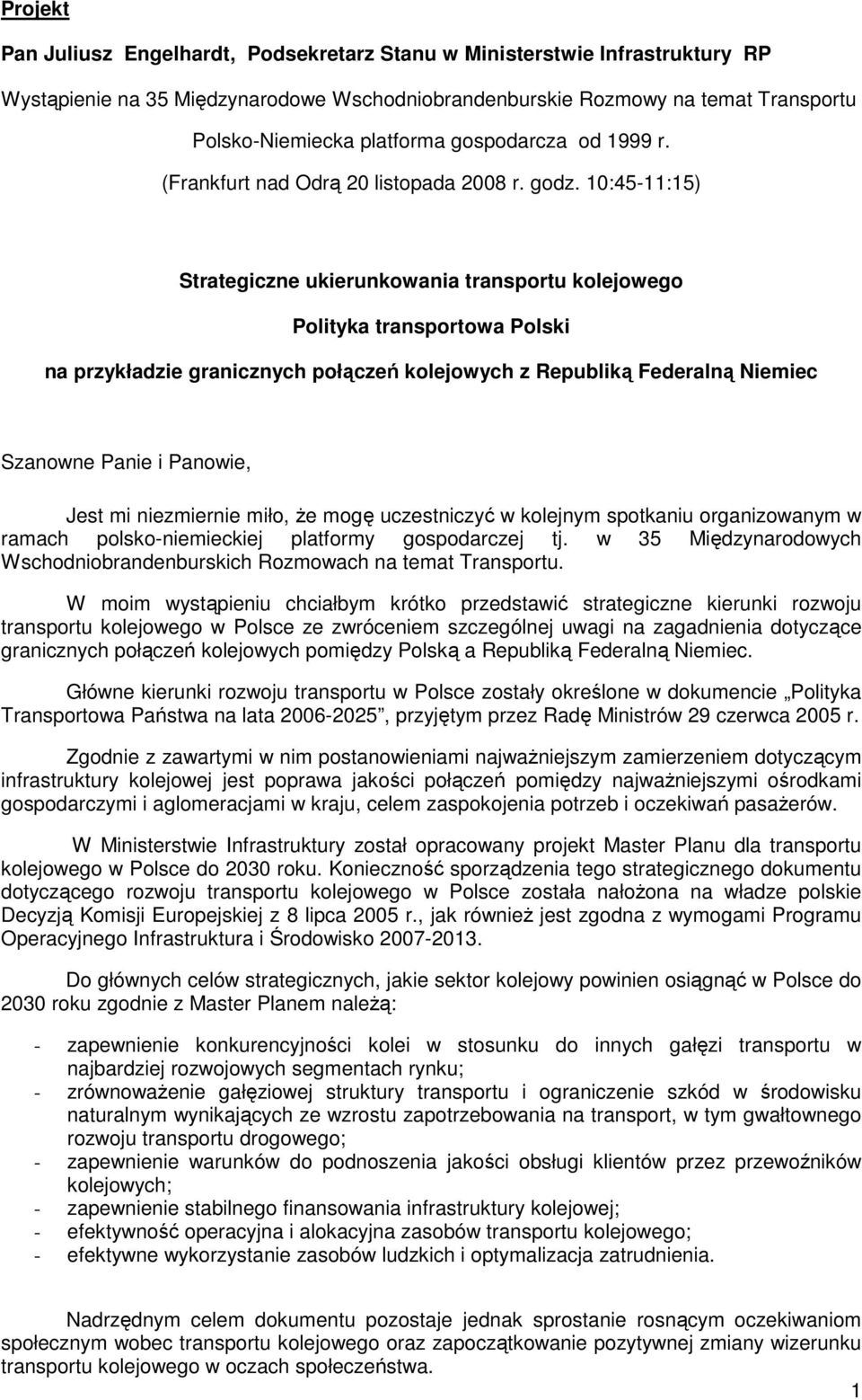 10:45-11:15) Strategiczne ukierunkowania transportu kolejowego Polityka transportowa Polski na przykładzie granicznych połączeń kolejowych z Republiką Federalną Niemiec Szanowne Panie i Panowie, Jest