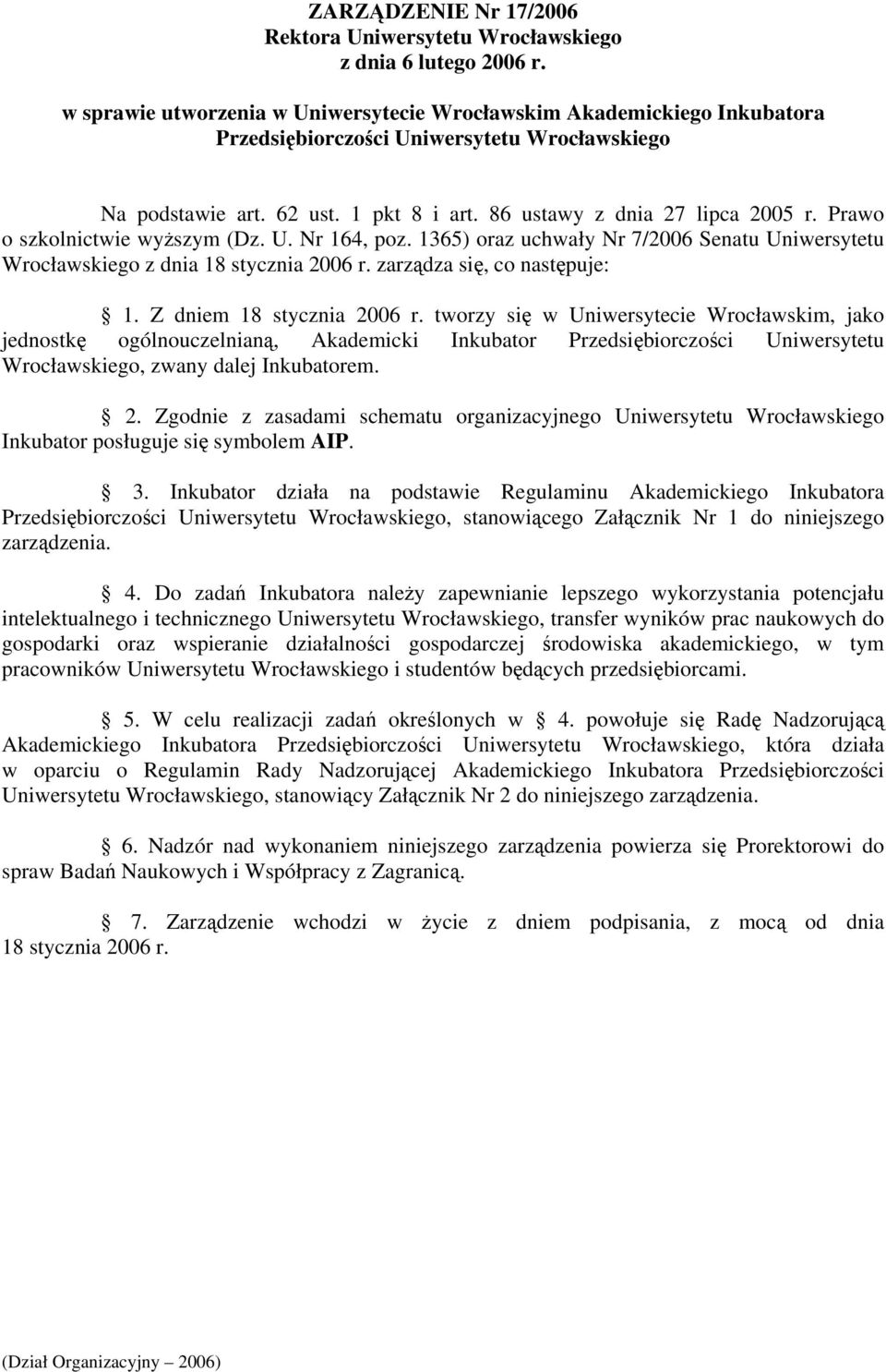 Prawo o szkolnictwie wyższym (Dz. U. Nr 164, poz. 1365) oraz uchwały Nr 7/2006 Senatu Uniwersytetu Wrocławskiego z dnia 18 stycznia 2006 r. zarządza się, co następuje: 1. Z dniem 18 stycznia 2006 r.