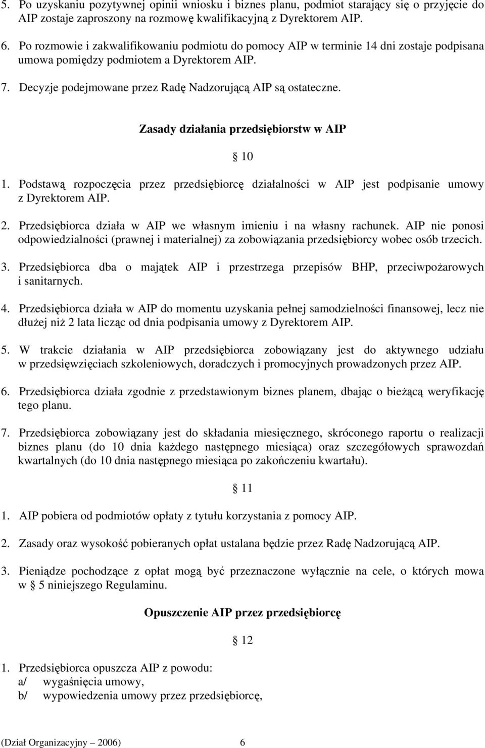 Zasady działania przedsiębiorstw w AIP 10 1. Podstawą rozpoczęcia przez przedsiębiorcę działalności w AIP jest podpisanie umowy z Dyrektorem AIP. 2.