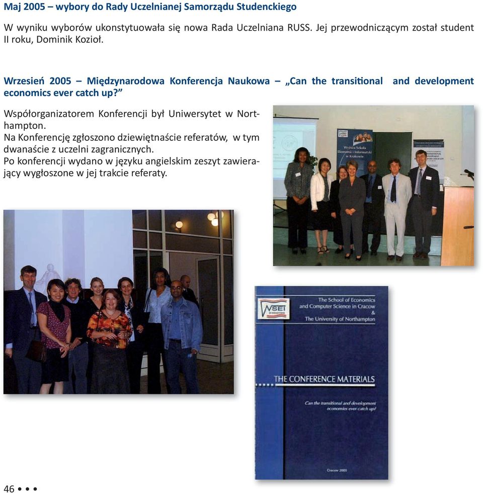 Wrzesień 2005 Międzynarodowa Konferencja Naukowa Can the transi onal and development economics ever catch up?