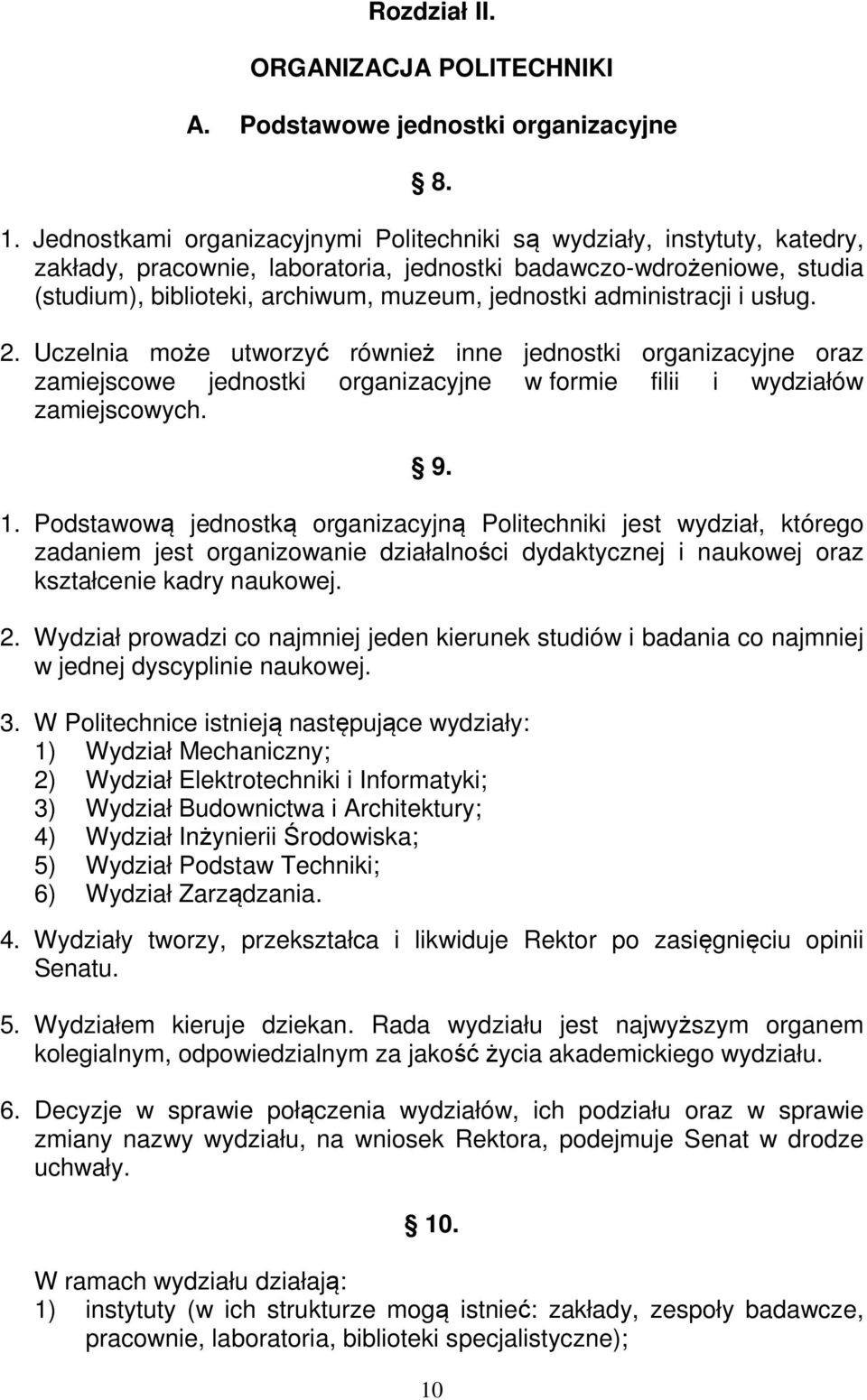 administracji i usług. 2. Uczelnia może utworzyć również inne jednostki organizacyjne oraz zamiejscowe jednostki organizacyjne w formie filii i wydziałów zamiejscowych. 9. 1.