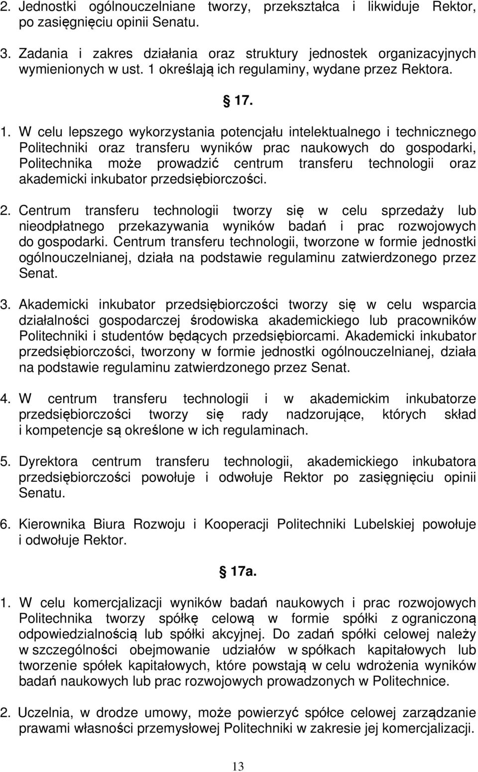 . 1. W celu lepszego wykorzystania potencjału intelektualnego i technicznego Politechniki oraz transferu wyników prac naukowych do gospodarki, Politechnika może prowadzić centrum transferu