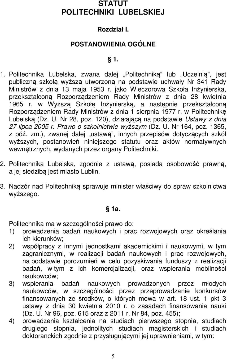 jako Wieczorowa Szkoła Inżynierska, przekształconą Rozporządzeniem Rady Ministrów z dnia 28 kwietnia 1965 r.