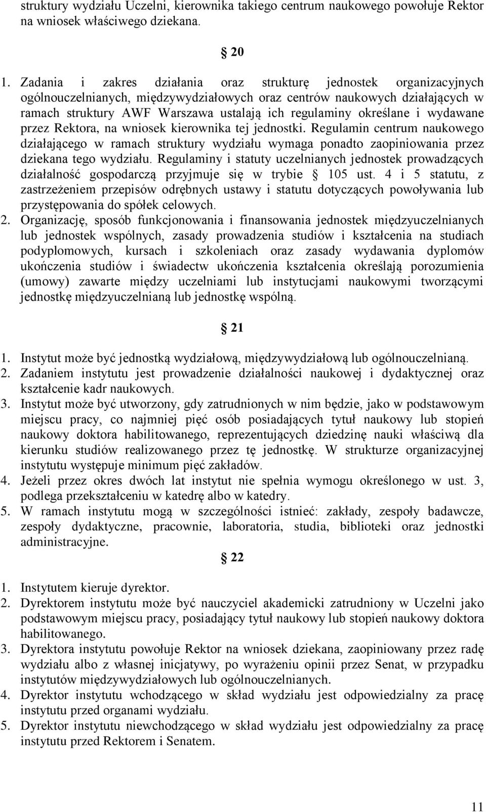 określane i wydawane przez Rektora, na wniosek kierownika tej jednostki. Regulamin centrum naukowego działającego w ramach struktury wydziału wymaga ponadto zaopiniowania przez dziekana tego wydziału.