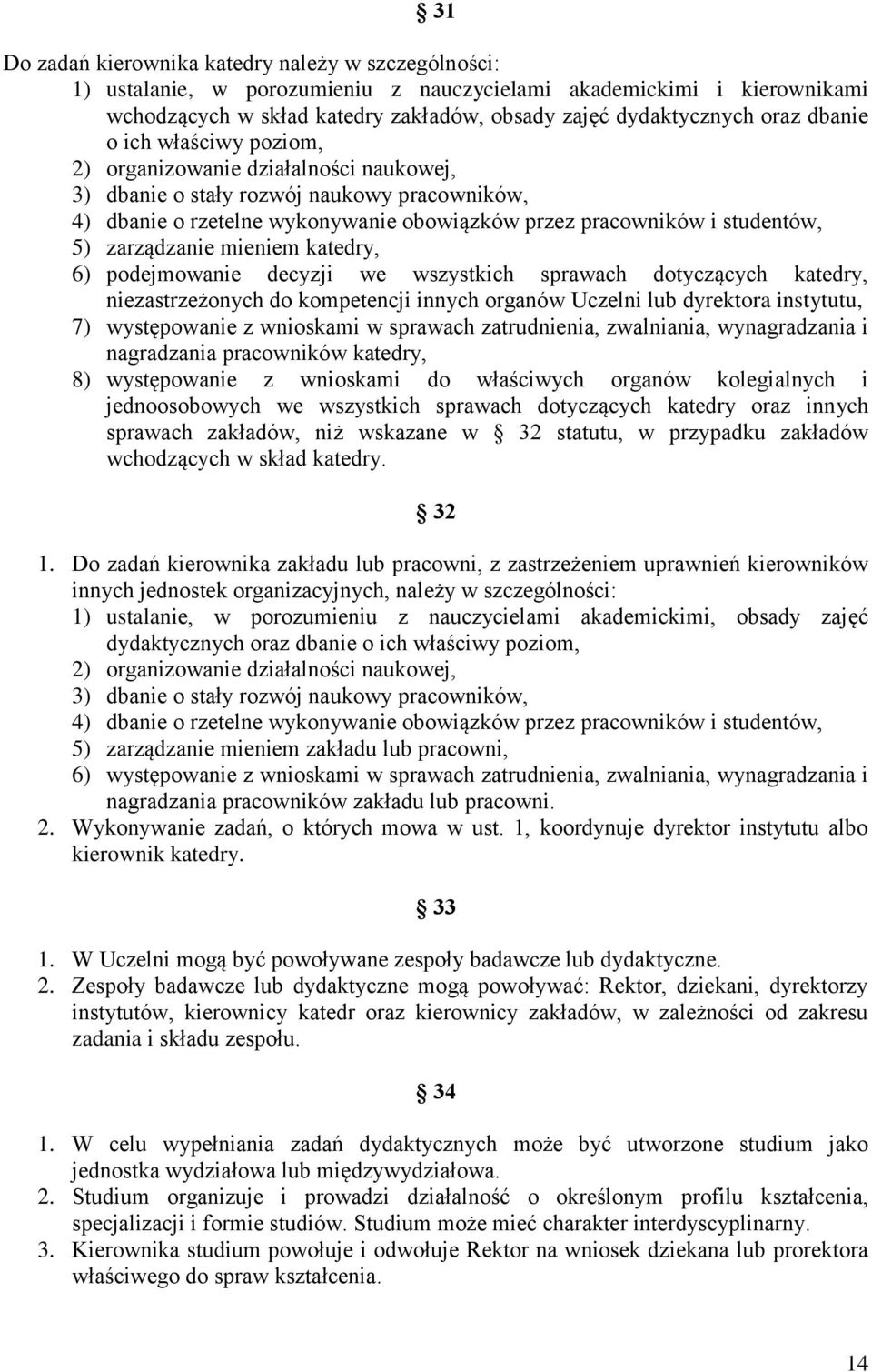 zarządzanie mieniem katedry, 6) podejmowanie decyzji we wszystkich sprawach dotyczących katedry, niezastrzeżonych do kompetencji innych organów Uczelni lub dyrektora instytutu, 7) występowanie z