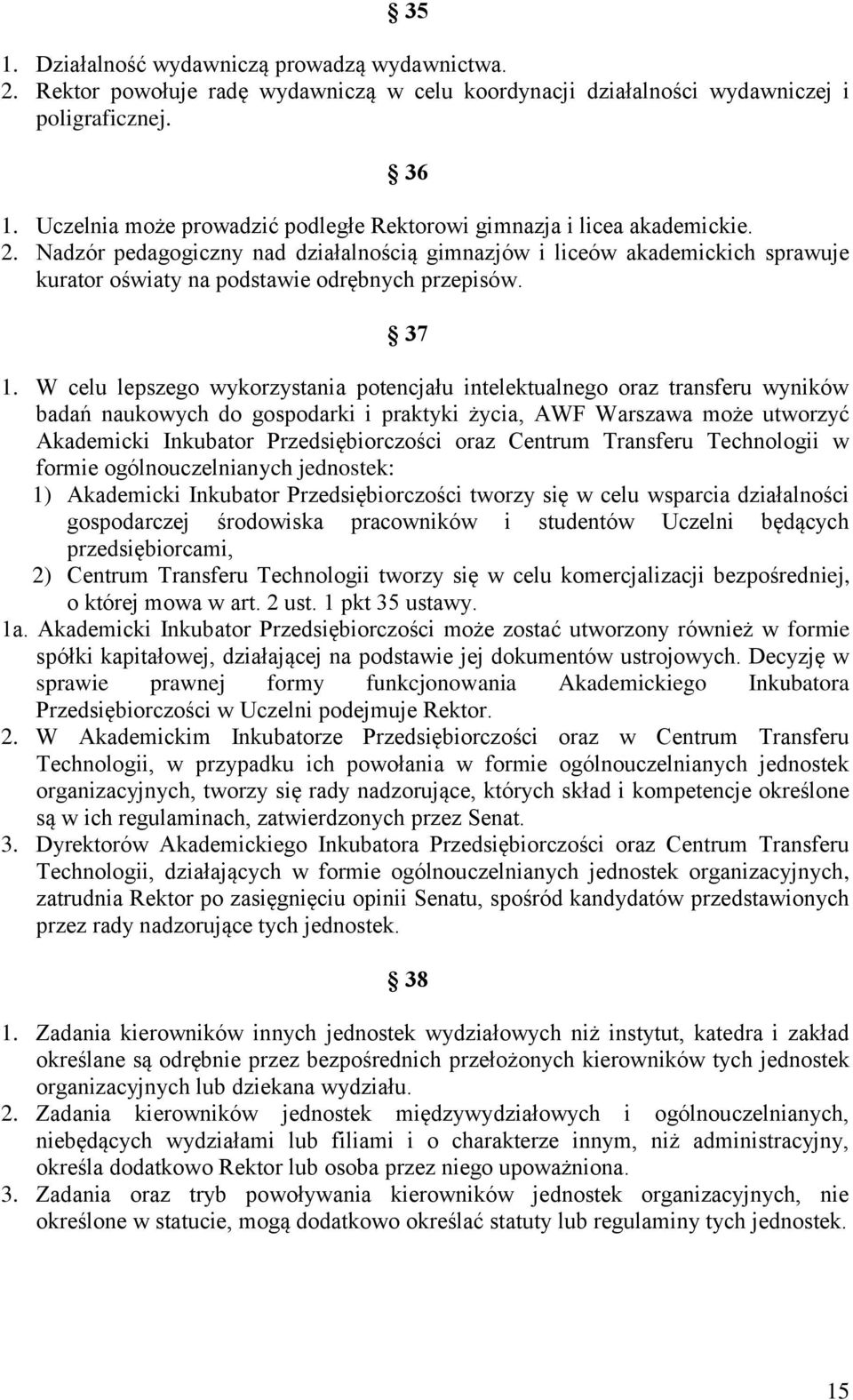 Nadzór pedagogiczny nad działalnością gimnazjów i liceów akademickich sprawuje kurator oświaty na podstawie odrębnych przepisów. 37 1.