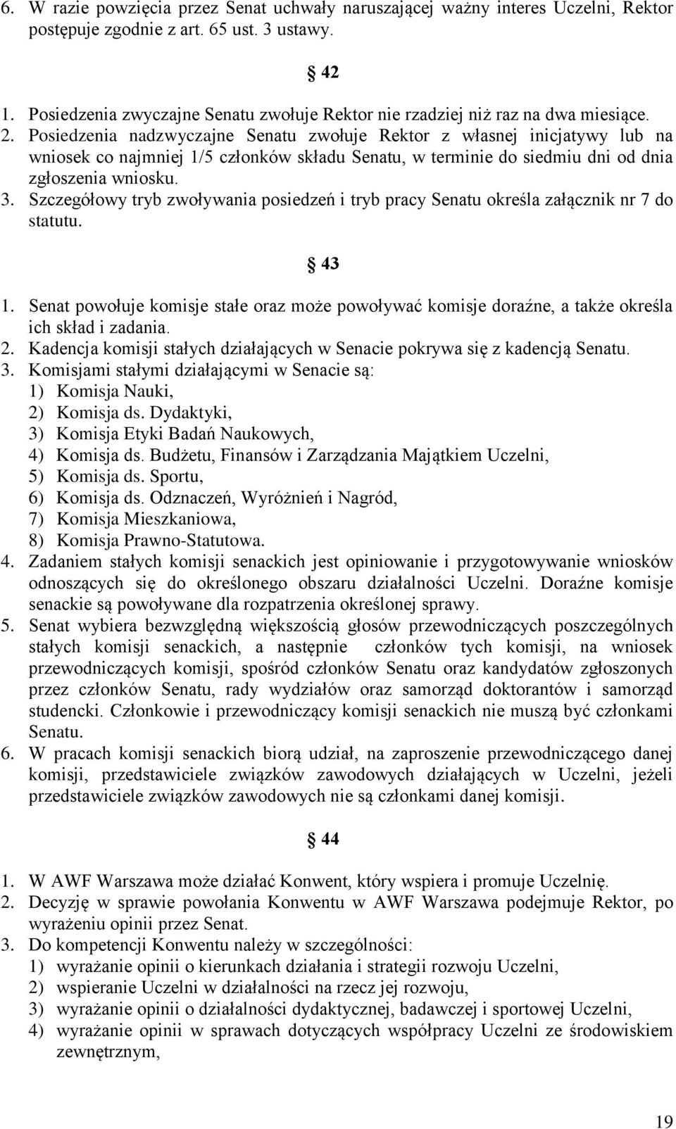 Posiedzenia nadzwyczajne Senatu zwołuje Rektor z własnej inicjatywy lub na wniosek co najmniej 1/5 członków składu Senatu, w terminie do siedmiu dni od dnia zgłoszenia wniosku. 3.