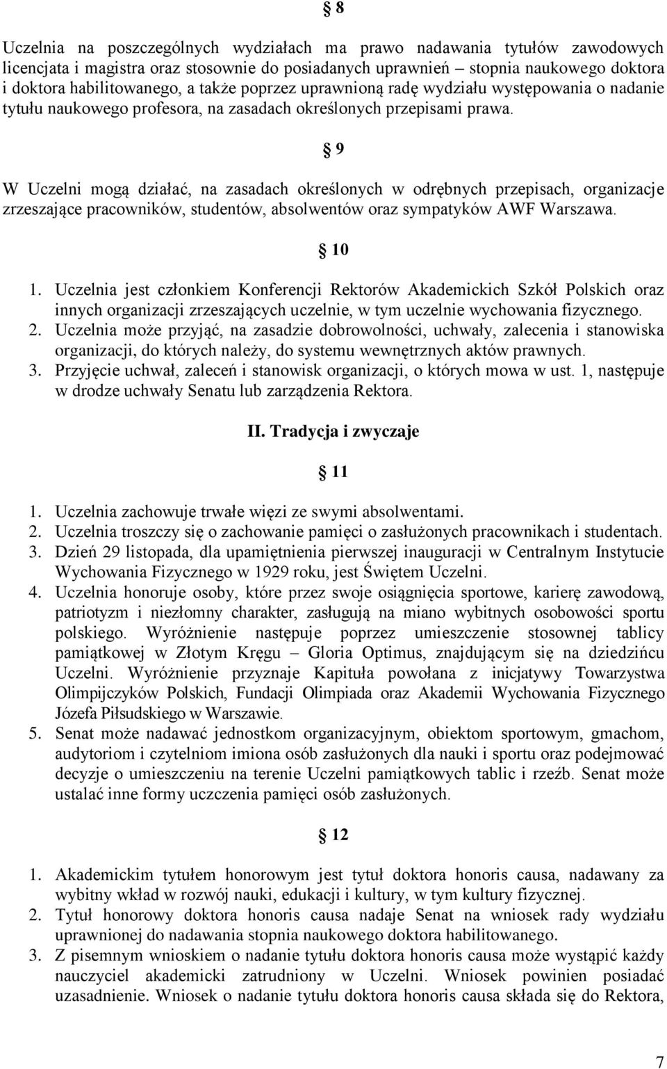 9 W Uczelni mogą działać, na zasadach określonych w odrębnych przepisach, organizacje zrzeszające pracowników, studentów, absolwentów oraz sympatyków AWF Warszawa. 10 1.