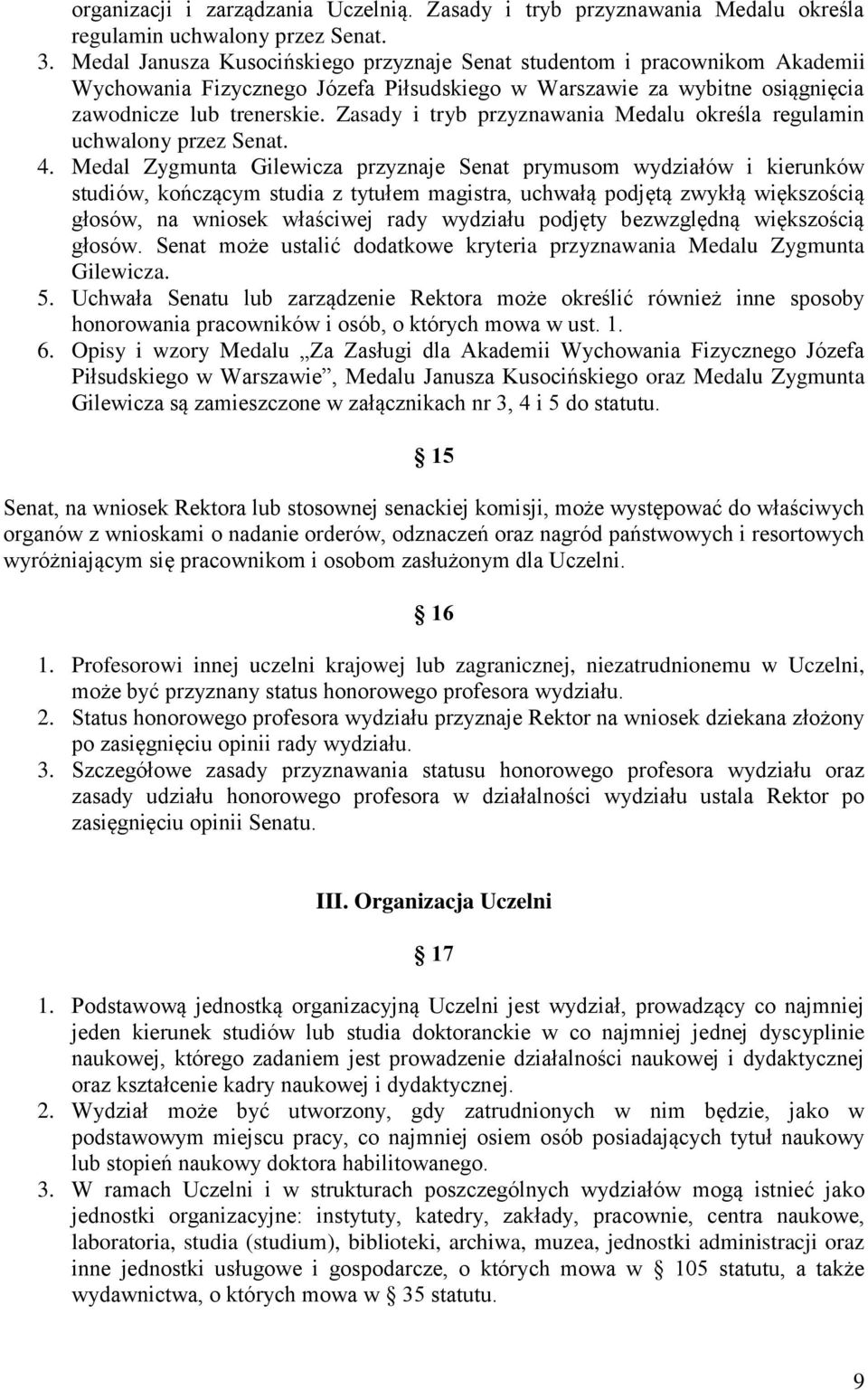 Zasady i tryb przyznawania Medalu określa regulamin uchwalony przez Senat. 4.