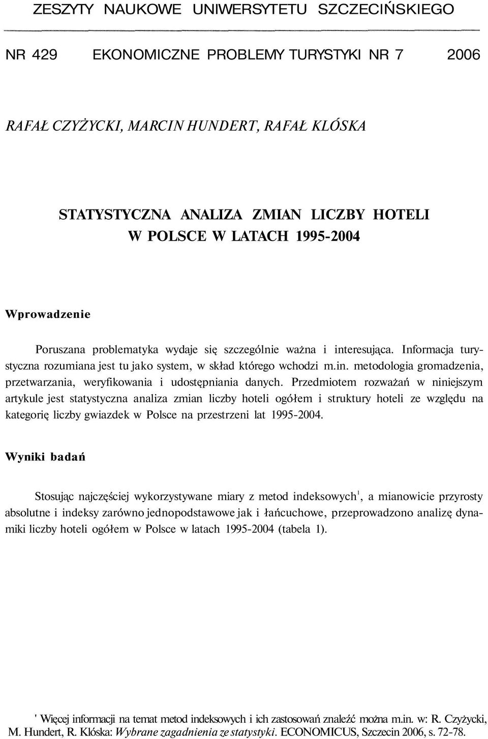 Przedmiotem rozważań w niniejszym artykule jest statystyczna analiza zmian liczby hoteli ogółem i struktury hoteli ze względu na kategorię liczby gwiazdek w Polsce na przestrzeni lat 1995-2004.