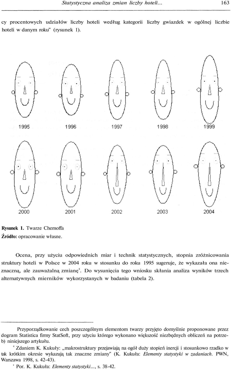 Ocena, przy użyciu odpowiednich miar i technik statystycznych, stopnia zróżnicowania struktury hoteli w Polsce w 2004 roku w stosunku do roku 1995 sugeruje, że wykazała ona nieznaczną, ale zauważalną