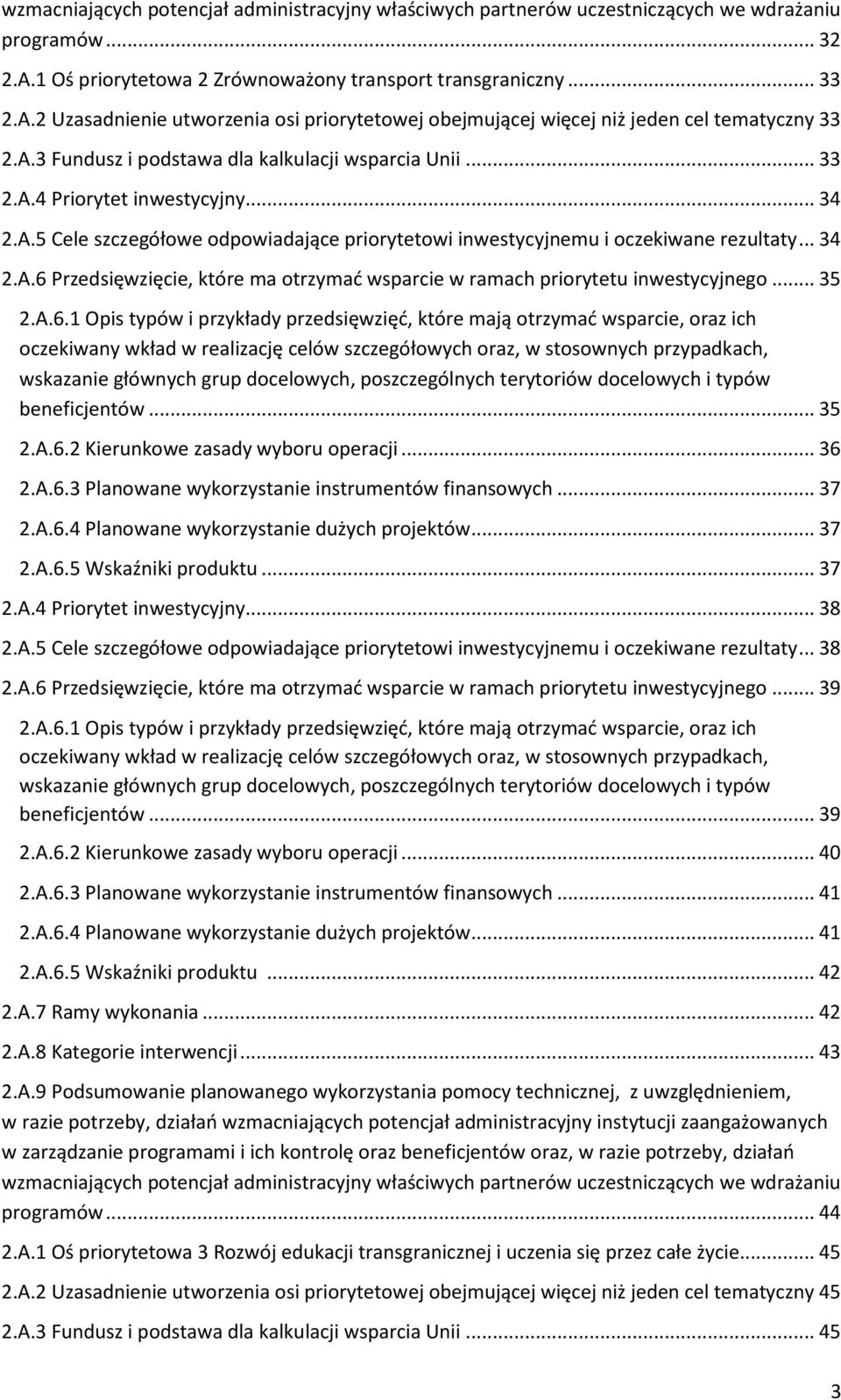 .. 33 2.A.4 Priorytet inwestycyjny... 34 2.A.5 Cele szczegółowe odpowiadające priorytetowi inwestycyjnemu i oczekiwane rezultaty... 34 2.A.6 Przedsięwzięcie, które ma otrzymać wsparcie w ramach priorytetu inwestycyjnego.