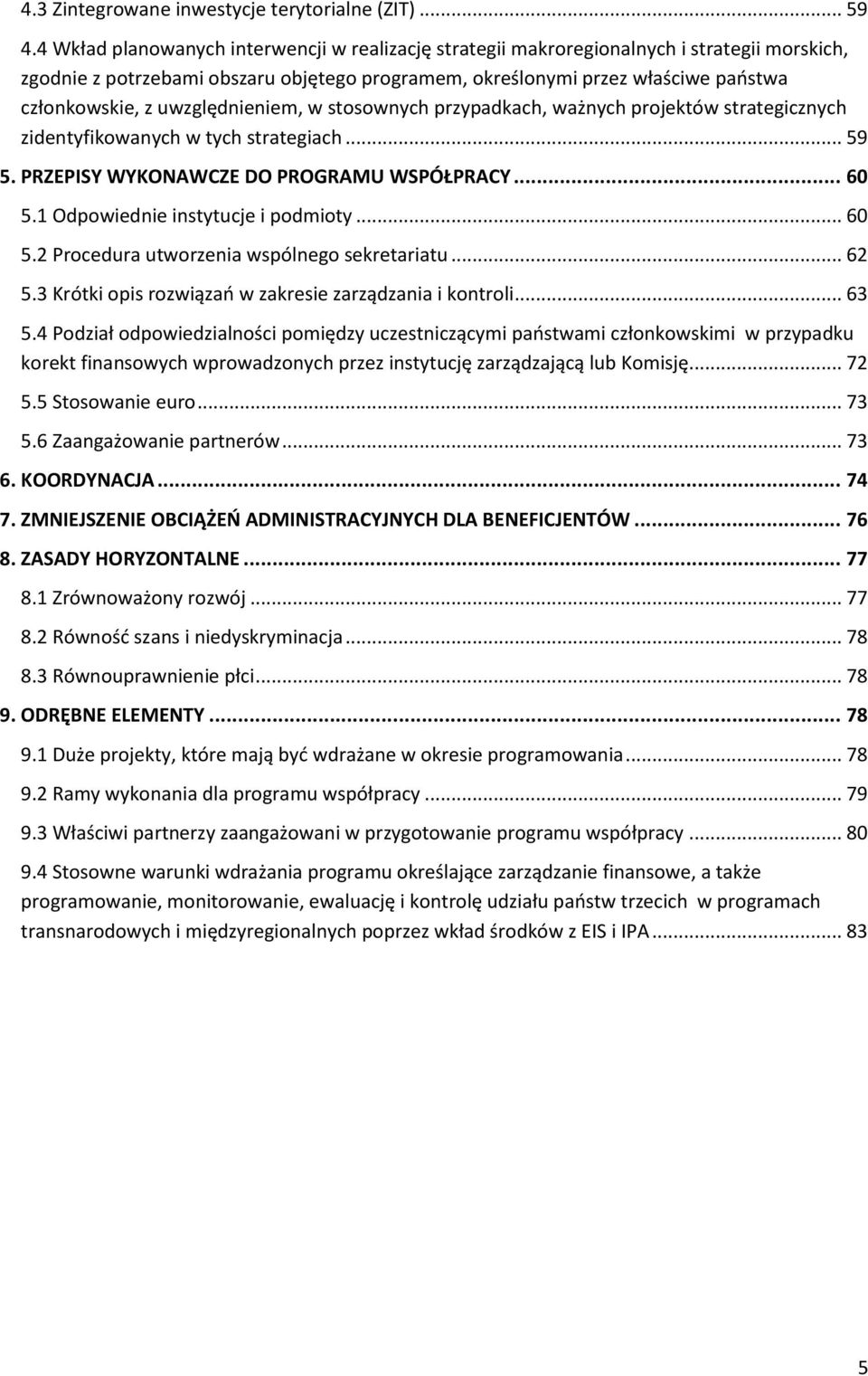 uwzględnieniem, w stosownych przypadkach, ważnych projektów strategicznych zidentyfikowanych w tych strategiach... 59 5. PRZEPISY WYKONAWCZE DO PROGRAMU WSPÓŁPRACY... 60 5.