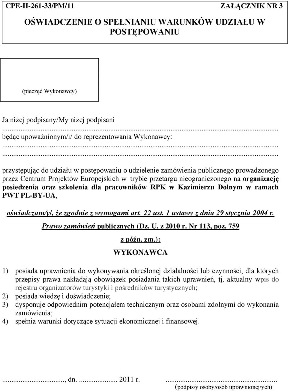 oraz szkolenia dla pracowników RPK w Kazimierzu Dolnym w ramach PWT PL-BY-UA, oświadczam/y/, że zgodnie z wymogami art. 22 ust. 1 ustawy z dnia 29 stycznia 2004 r. Prawo zamówień publicznych (Dz. U.