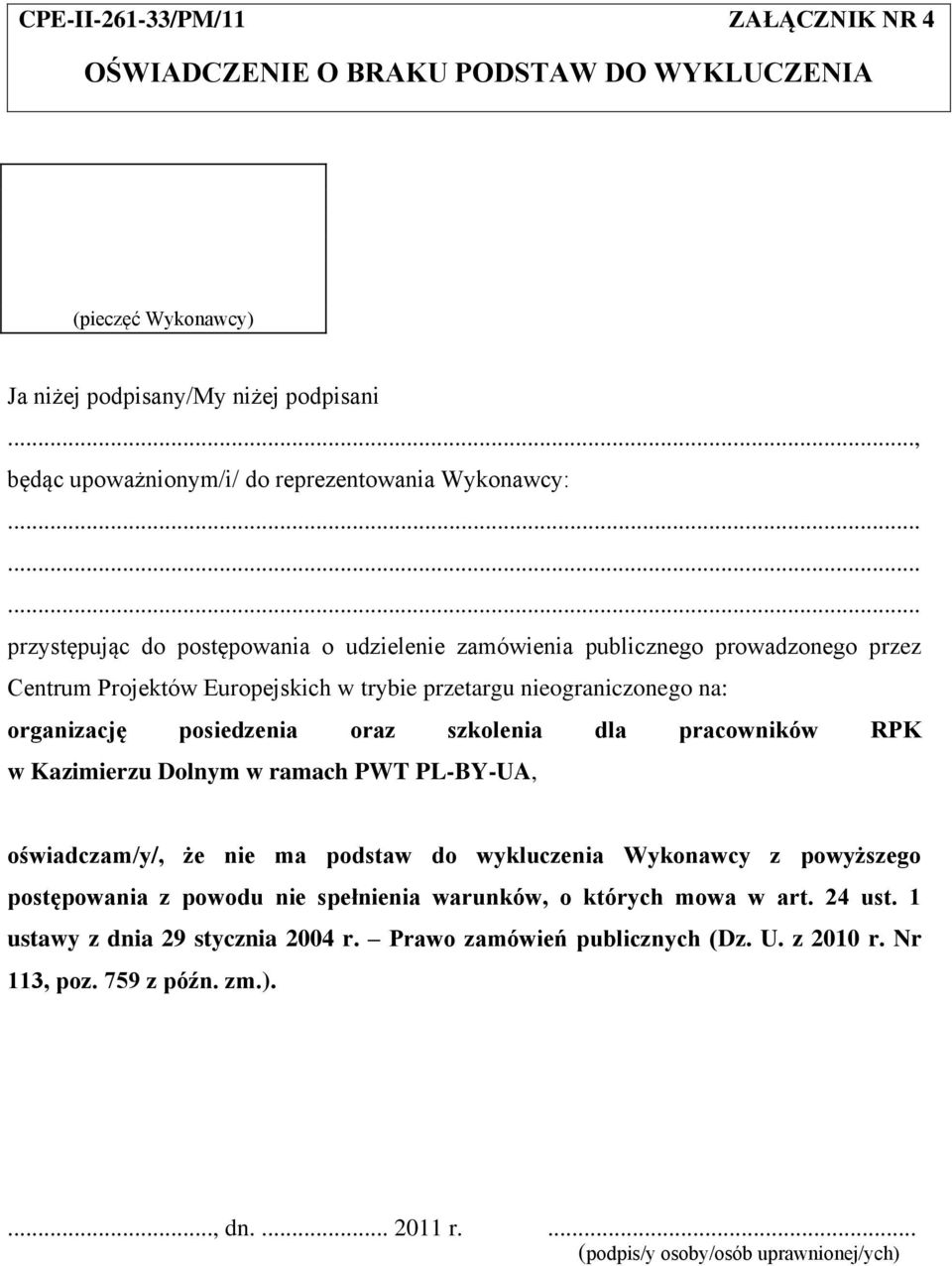 nieograniczonego na: organizację posiedzenia oraz szkolenia dla pracowników RPK w Kazimierzu Dolnym w ramach PWT PL-BY-UA, oświadczam/y/, że nie ma podstaw do wykluczenia Wykonawcy z