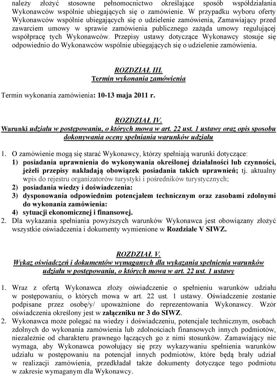 Wykonawców. Przepisy ustawy dotyczące Wykonawcy stosuje się odpowiednio do Wykonawców wspólnie ubiegających się o udzielenie zamówienia. ROZDZIAŁ III.