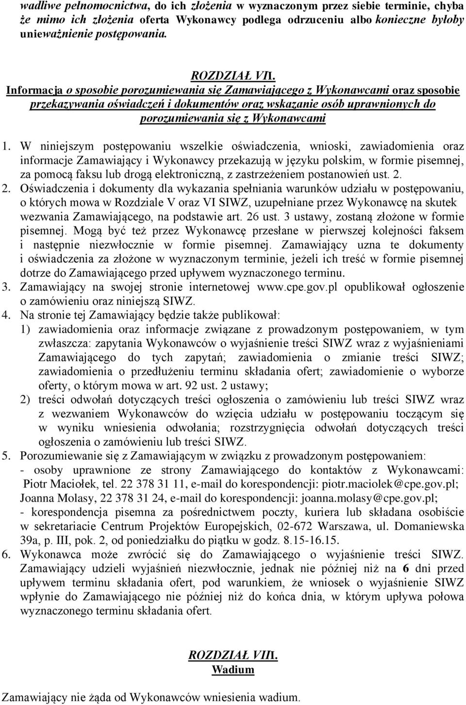 Informacja o sposobie porozumiewania się Zamawiającego z Wykonawcami oraz sposobie przekazywania oświadczeń i dokumentów oraz wskazanie osób uprawnionych do porozumiewania się z Wykonawcami 1.