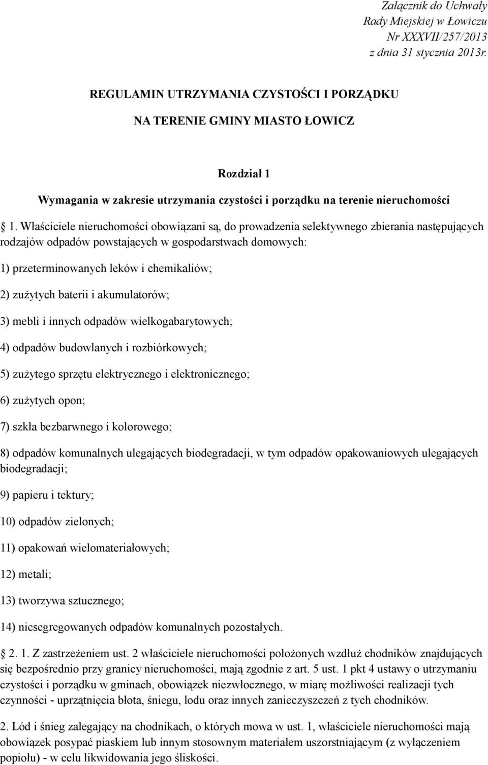 Właściciele nieruchomości obowiązani są, do prowadzenia selektywnego zbierania następujących rodzajów odpadów powstających w gospodarstwach domowych: 1) przeterminowanych leków i chemikaliów; 2)