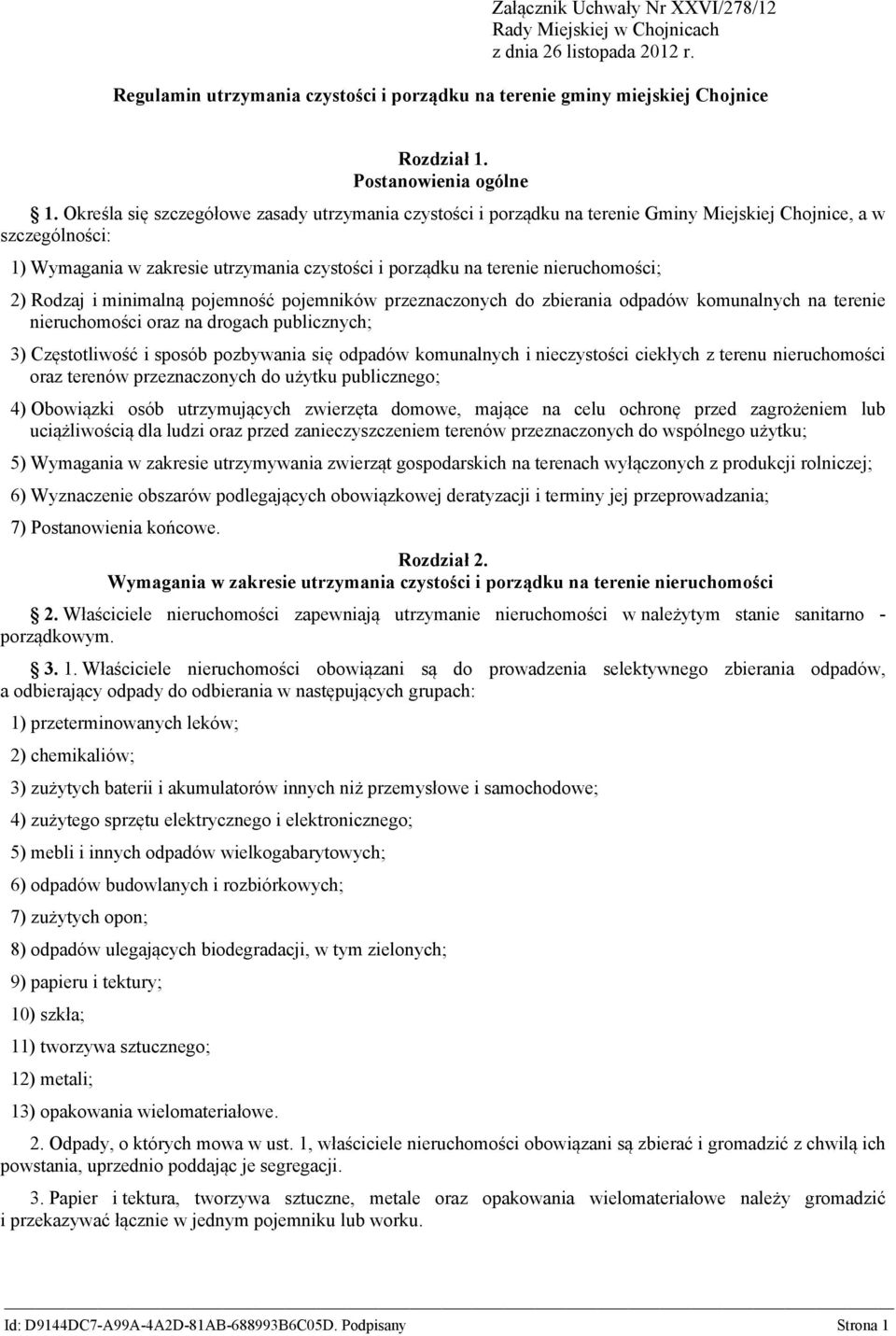 Określa się szczegółowe zasady utrzymania czystości i porządku na terenie Gminy Miejskiej Chojnice, a w szczególności: 1) Wymagania w zakresie utrzymania czystości i porządku na terenie
