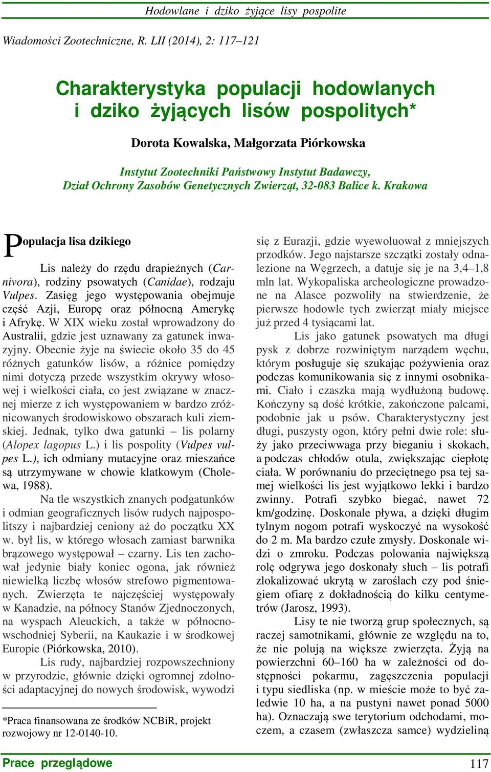 Zasobów Genetycznych Zwierząt, 32-083 Balice k. Krakowa P opulacja lisa dzikiego 1 Lis należy do rzędu drapieżnych (Carnivora), rodziny psowatych (Canidae), rodzaju Vulpes.