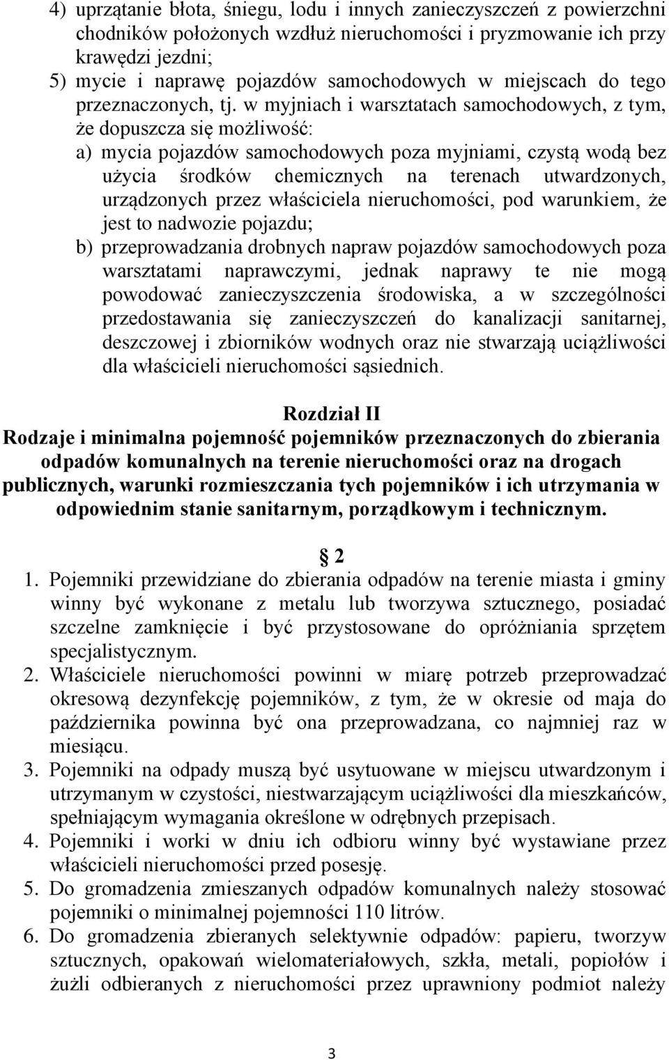 w myjniach i warsztatach samochodowych, z tym, że dopuszcza się możliwość: a) mycia pojazdów samochodowych poza myjniami, czystą wodą bez użycia środków chemicznych na terenach utwardzonych,